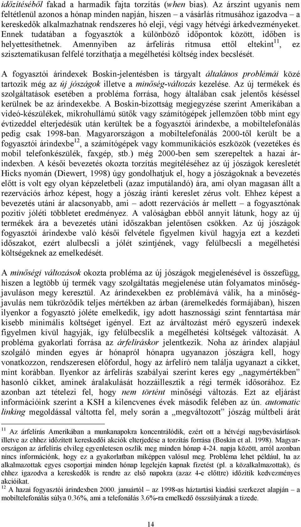 Ennek udaában a fogyaszók a különböző dőonok közö, dőben s helyeesíhenek. Amennyben az árfelírás rmusa eől elekn, ez szszemakusan felfelé orzíhaja a megélheés kölség ndex becslésé.