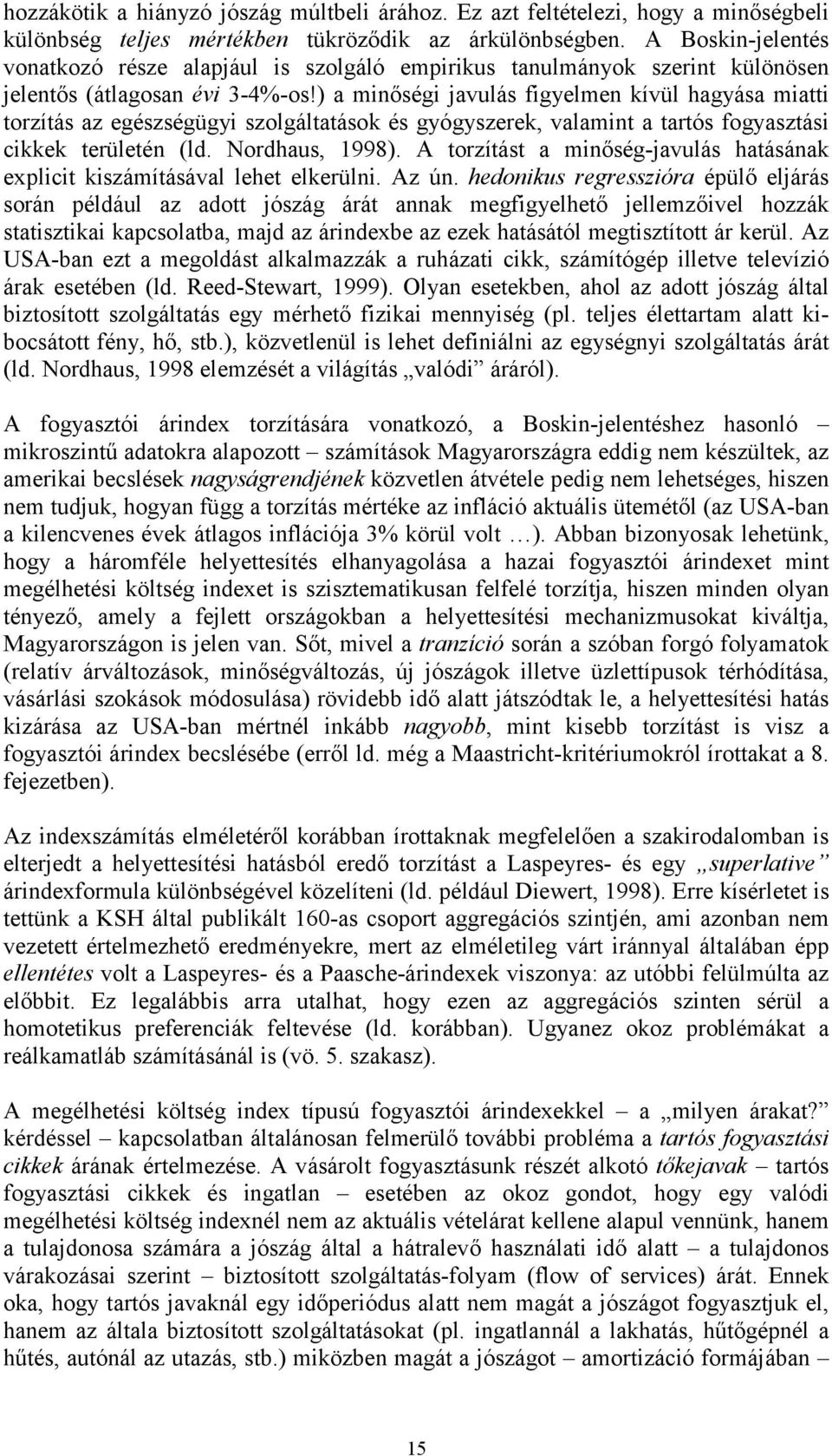 a mnőség javulás fgyelmen kívül hagyása ma orzíás az egészségügy szolgálaások és gyógyszerek, valamn a arós fogyaszás ckkek erüleén ld. Nordhaus, 998.