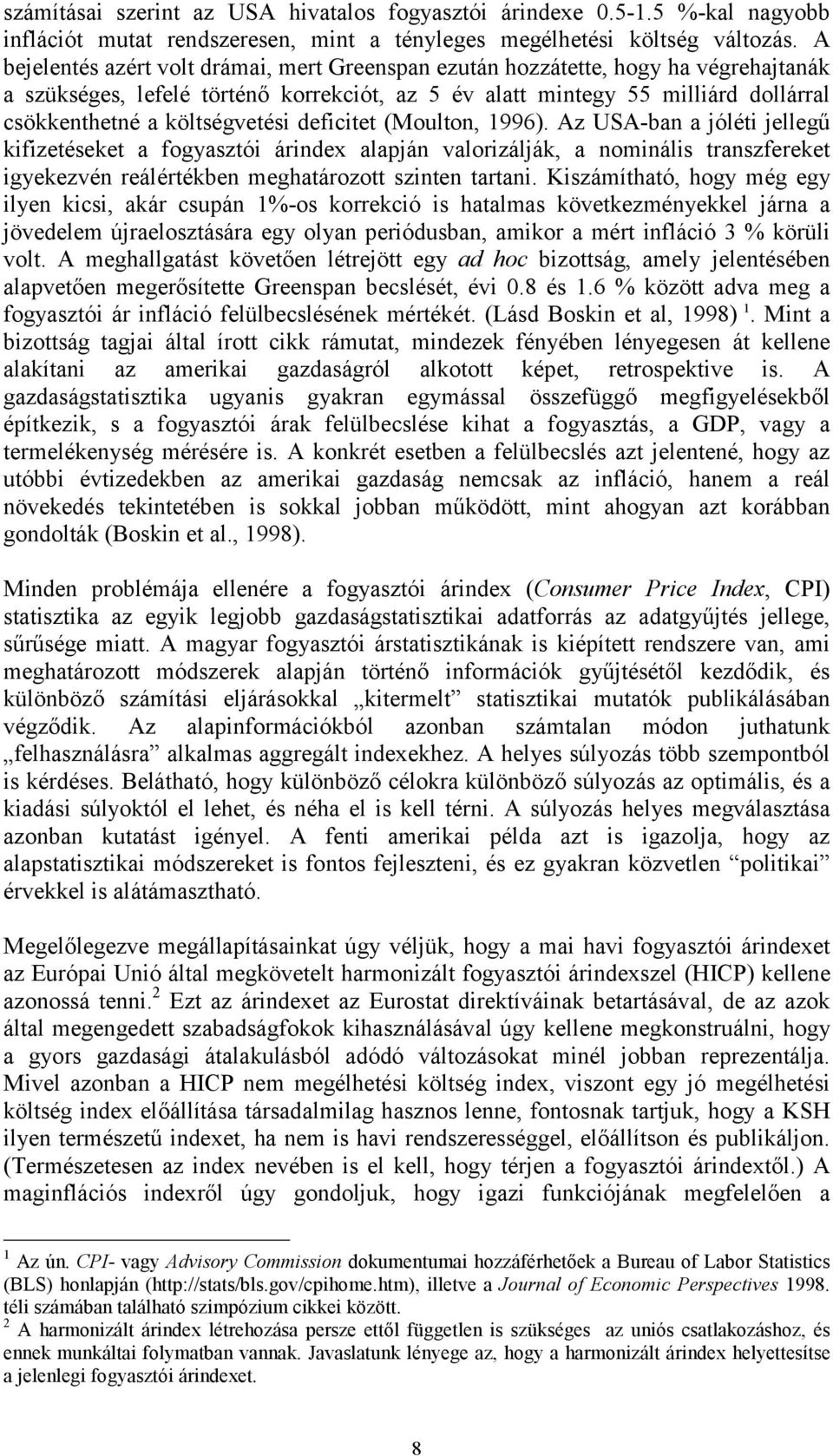 Az USA-ban a jólé jellegű kfzeéseke a fogyaszó árndex alaján valorzálják, a nomnáls ranszfereke gyekezvén reálérékben meghaározo sznen aran.