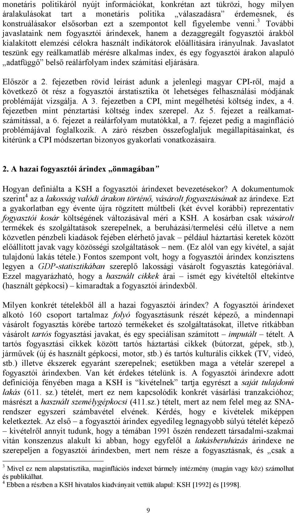 Javaslao eszünk egy reálkamaláb mérésre alkalmas ndex, és egy fogyaszó árakon alauló adafüggő belső reálárfolyam ndex számíás eljárására. Először a 2.