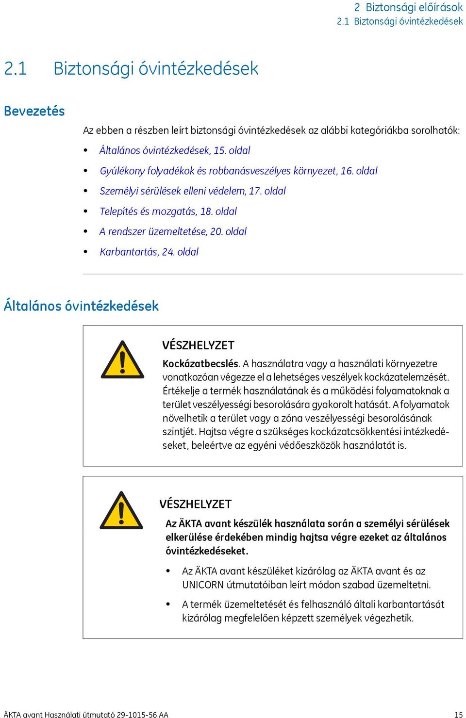 oldal Gyúlékony folyadékok és robbanásveszélyes környezet, 16. oldal Személyi sérülések elleni védelem, 17. oldal Telepítés és mozgatás, 18. oldal A rendszer üzemeltetése, 20. oldal Karbantartás, 24.