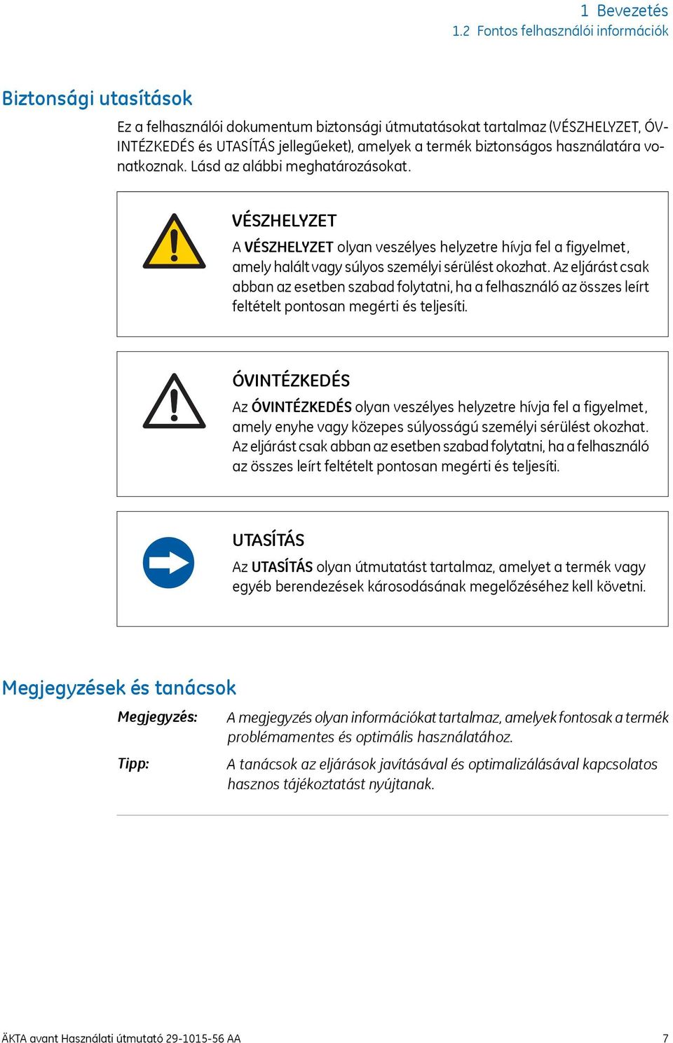 biztonságos használatára vonatkoznak. Lásd az alábbi meghatározásokat. VÉSZHELYZET A VÉSZHELYZET olyan veszélyes helyzetre hívja fel a figyelmet, amely halált vagy súlyos személyi sérülést okozhat.