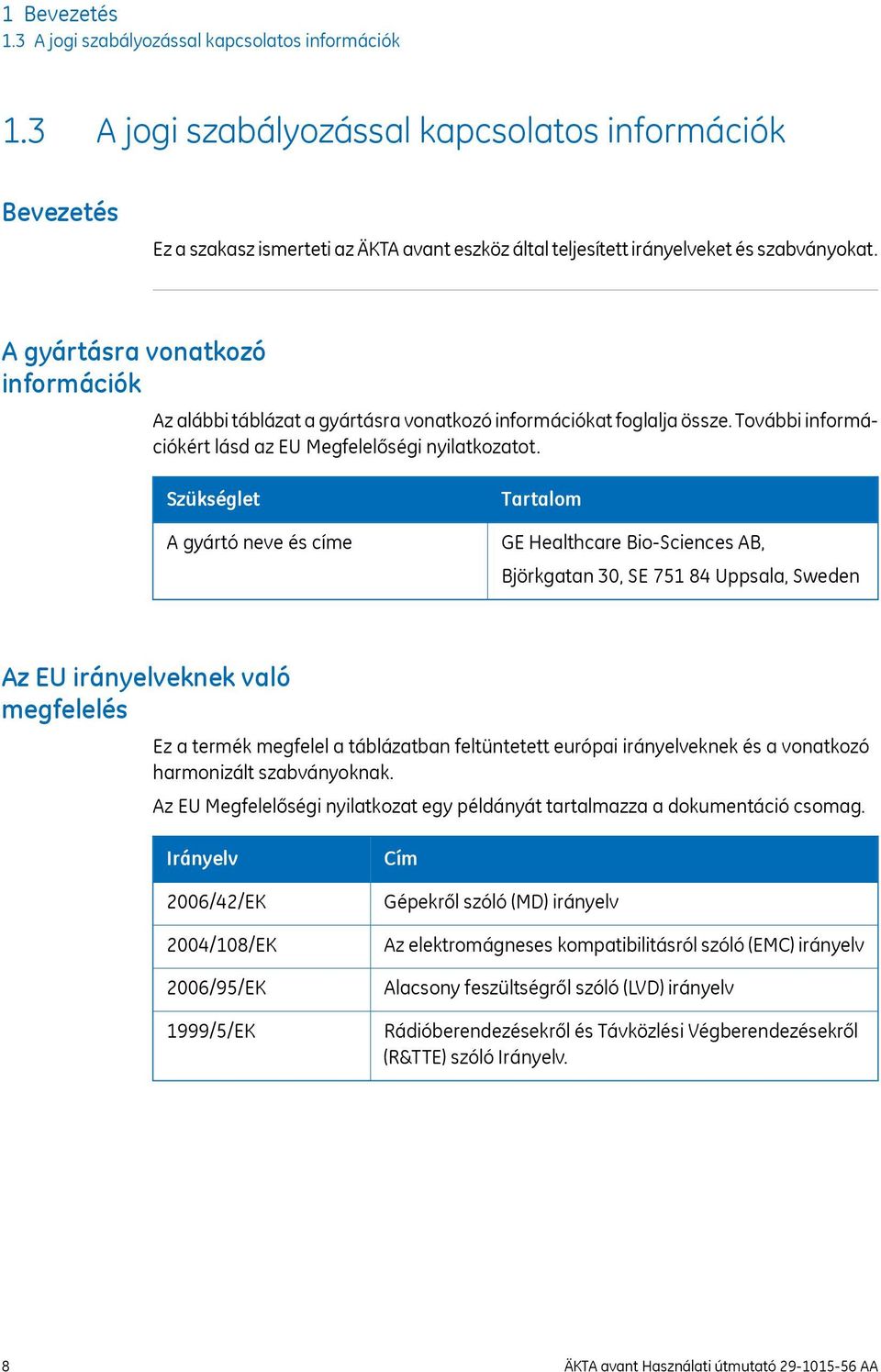 A gyártásra vonatkozó információk Az alábbi táblázat a gyártásra vonatkozó információkat foglalja össze. További információkért lásd az EU Megfelelőségi nyilatkozatot.