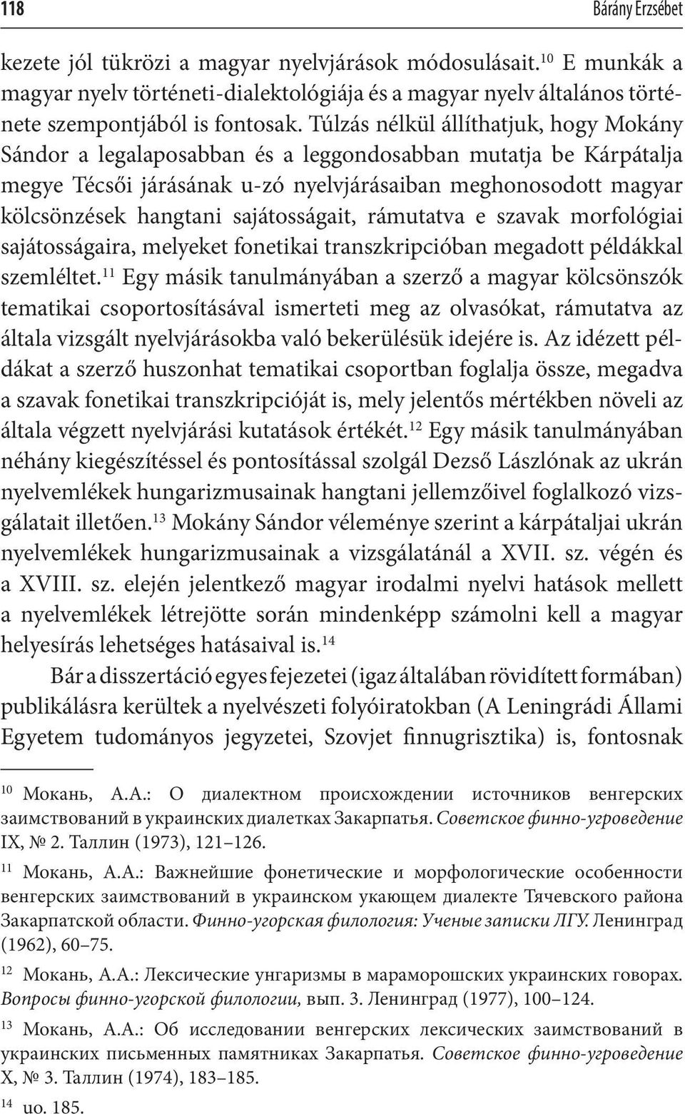 sajátosságait, rámutatva e szavak morfológiai sajátosságaira, melyeket fonetikai transzkripcióban megadott példákkal szemléltet.