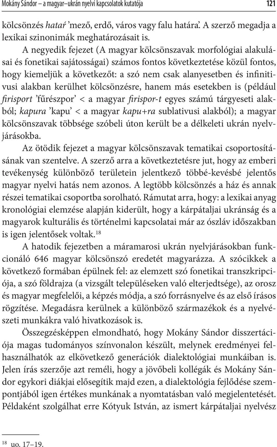 infinitivusi alakban kerülhet kölcsönzésre, hanem más esetekben is (például firisport fűrészpor < a magyar firispor-t egyes számú tárgyeseti alakból; kapura kapu < a magyar kapu+ra sublativusi