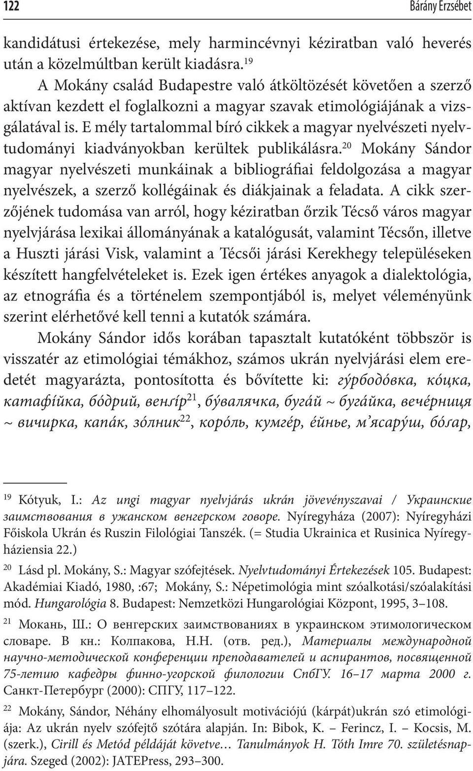 E mély tartalommal bíró cikkek a magyar nyelvészeti nyelvtudományi kiadványokban kerültek publikálásra.