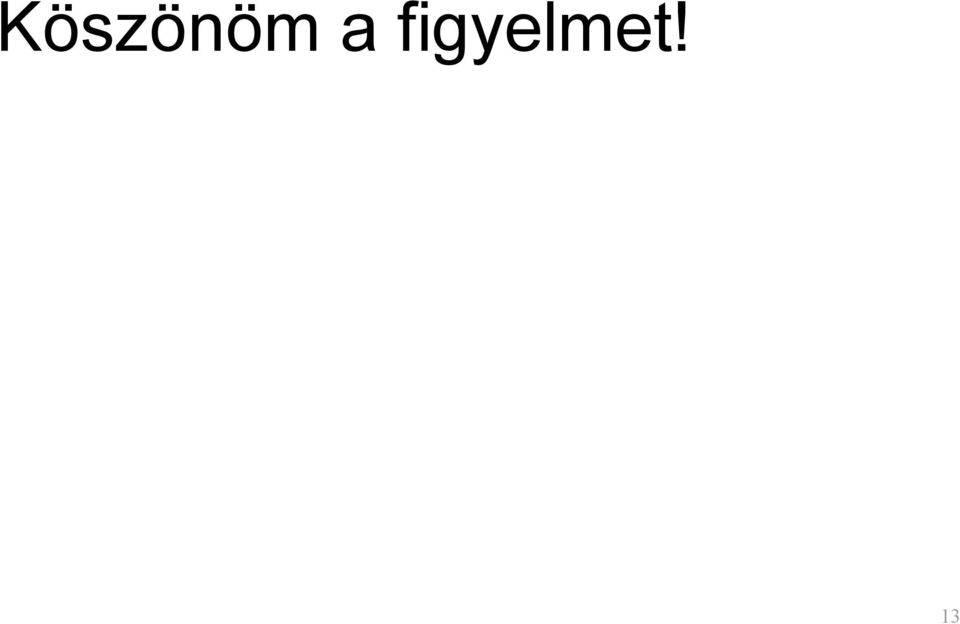 figyelmet!