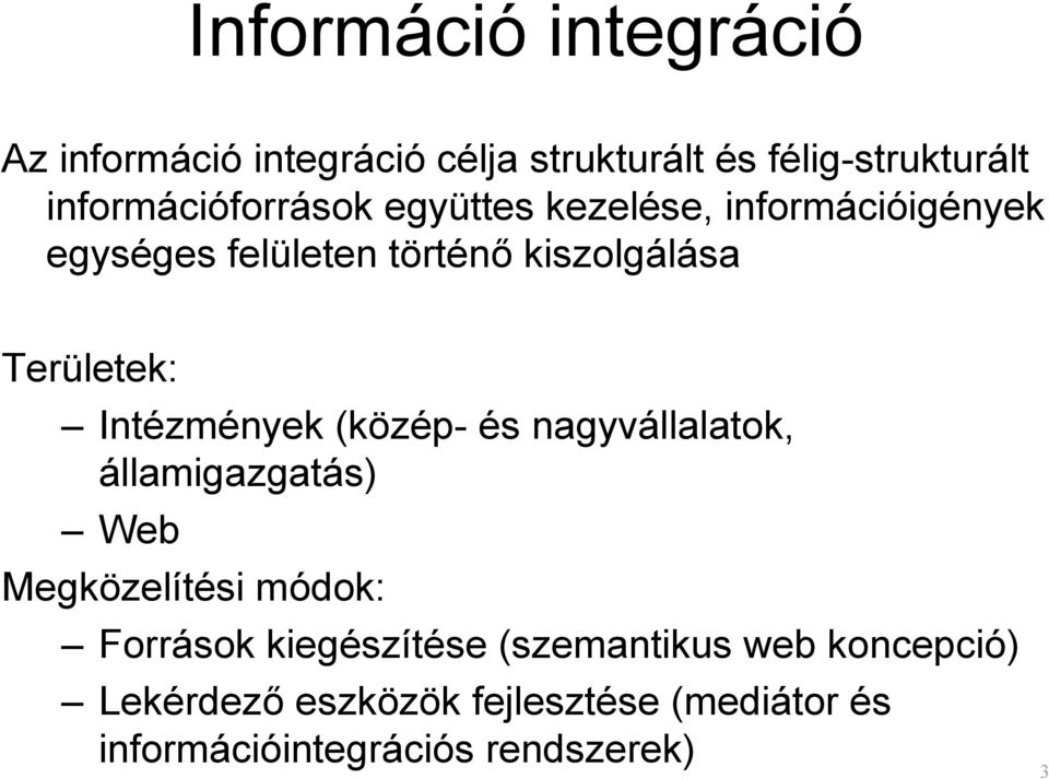 Területek: Intézmények (közép- és nagyvállalatok, államigazgatás) Web Megközelítési módok: Források
