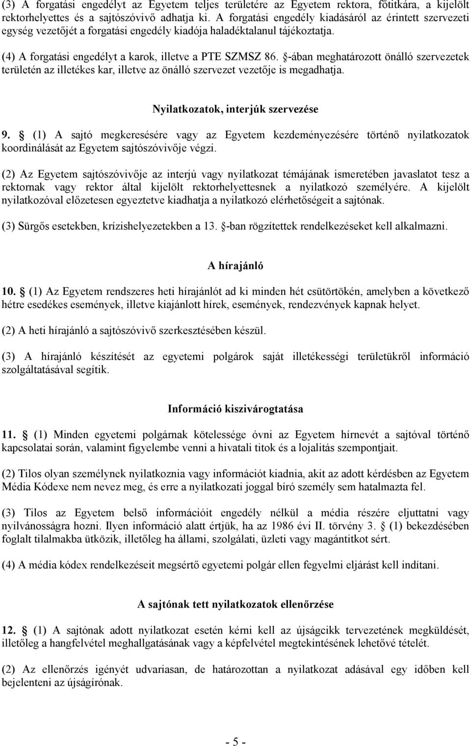 -ában meghatározott önálló szervezetek területén az illetékes kar, illetve az önálló szervezet vezetıje is megadhatja. Nyilatkozatok, interjúk szervezése 9.