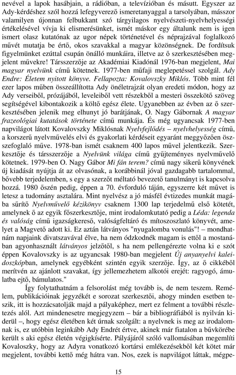 elismerésünket, ismét máskor egy általunk nem is igen ismert olasz kutatónak az ugor népek történetével és néprajzával foglalkozó művét mutatja be értő, okos szavakkal a magyar közönségnek.