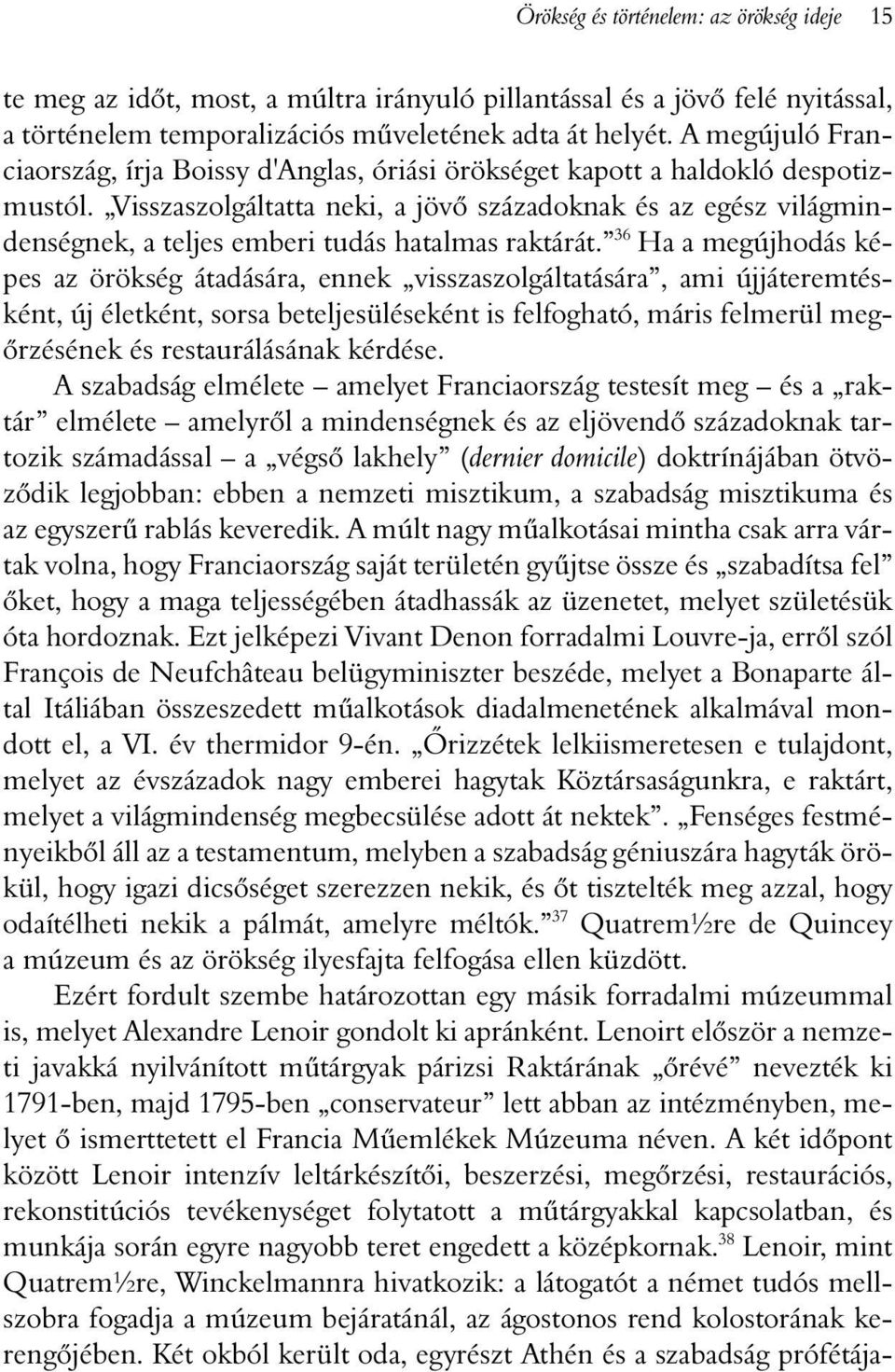 Visszaszolgáltatta neki, a jövõ századoknak és az egész világmindenségnek, a teljes emberi tudás hatalmas raktárát.