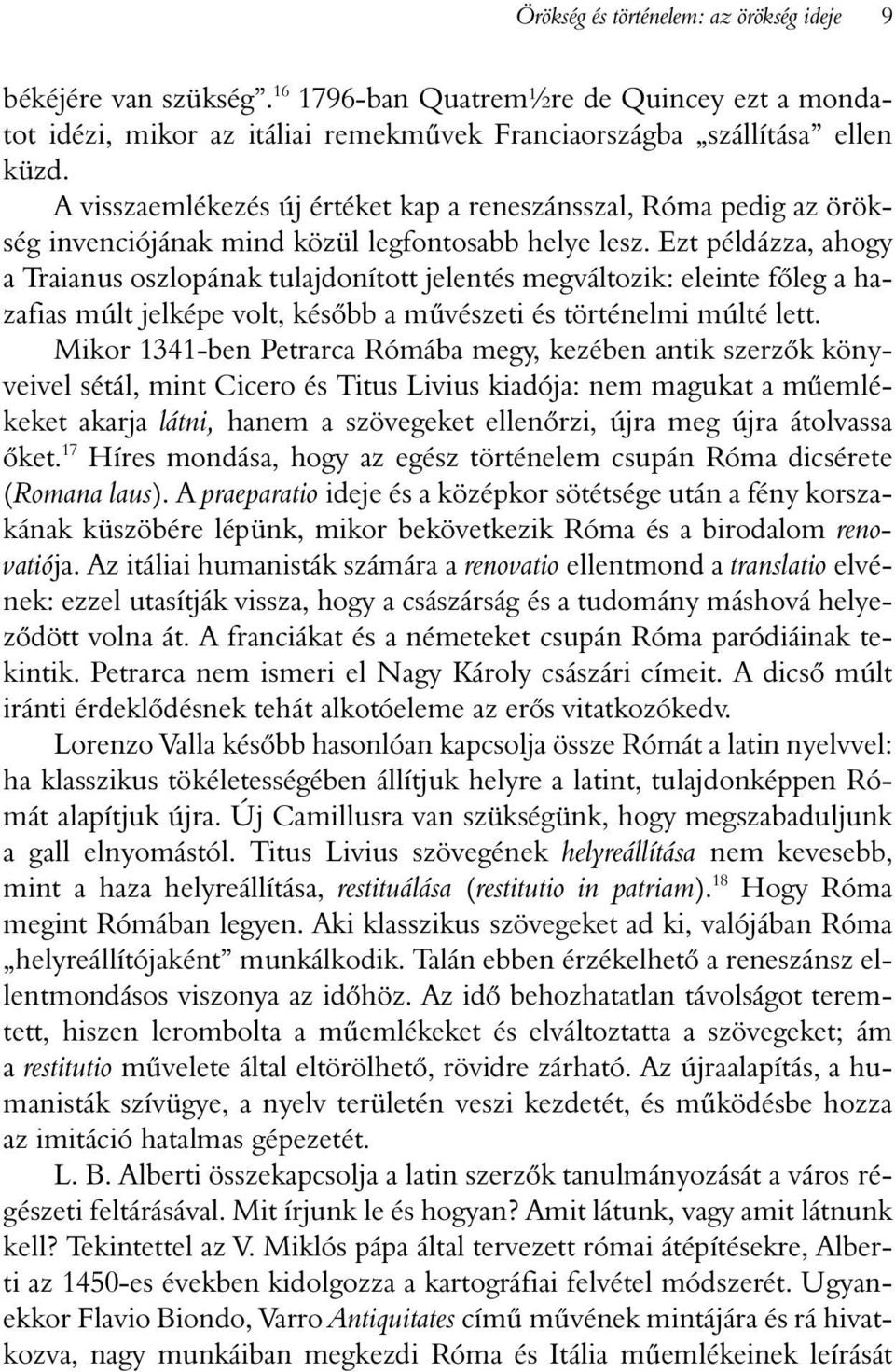 Ezt példázza, ahogy a Traianus oszlopának tulajdonított jelentés megváltozik: eleinte fõleg a hazafias múlt jelképe volt, késõbb a mûvészeti és történelmi múlté lett.