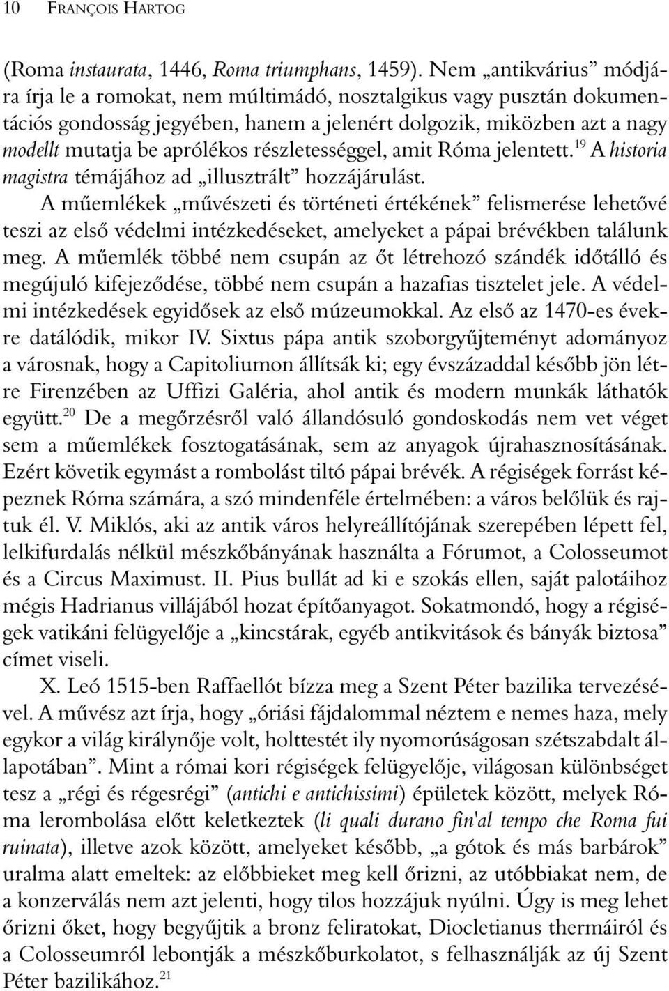 részletességgel, amit Róma jelentett. 19 A historia magistra témájához ad illusztrált hozzájárulást.