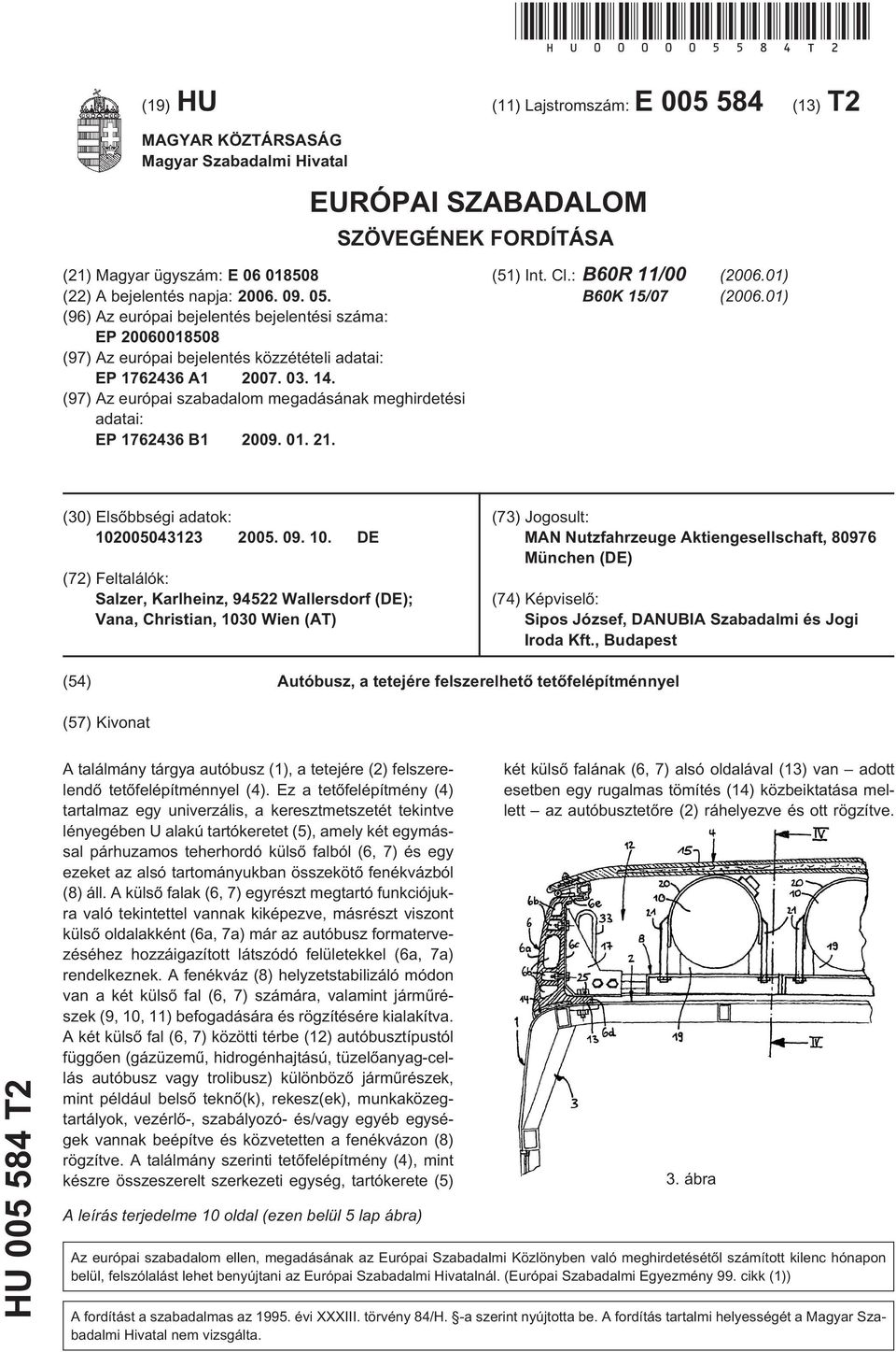 05. (96) Az európai bejelentés bejelentési száma: EP 20060018508 (97) Az európai bejelentés közzétételi adatai: EP 1762436 A1 2007. 03. 14.