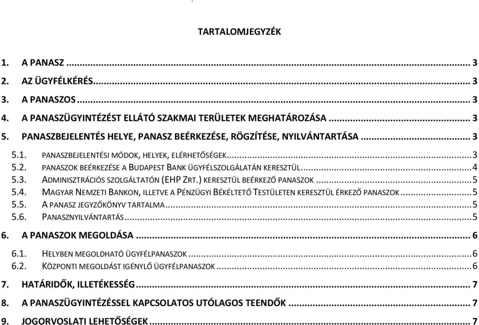 .. 4 5.3. ADMINISZTRÁCIÓS SZOLGÁLTATÓN (EHP ZRT.) KERESZTÜL BEÉRKEZŐ PANASZOK... 5 5.4. MAGYAR NEMZETI BANKON, ILLETVE A PÉNZÜGYI BÉKÉLTETŐ TESTÜLETEN KERESZTÜL ÉRKEZŐ PANASZOK... 5 5.5. A PANASZ JEGYZŐKÖNYV TARTALMA.