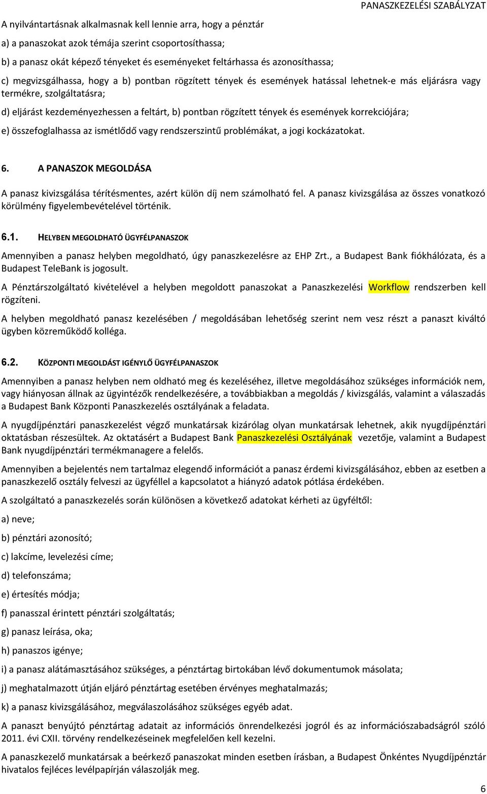 b) pontban rögzített tények és események korrekciójára; e) összefoglalhassa az ismétlődő vagy rendszerszintű problémákat, a jogi kockázatokat. 6.