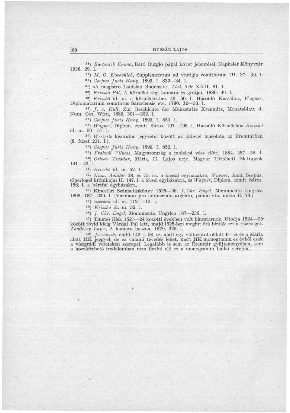 1780. 32 33. 1. Wagner, 34 ) /. v. Kuli, Zur Geschichte der Münzstätte Kremnitz, Monatsblatt d. Num. Ges. Wien, 1889. 301 302. 1. 35 ) Corpus Juris Hung. 1899. I. 850. 1. 36 ) Wagner, Diplom, comit.