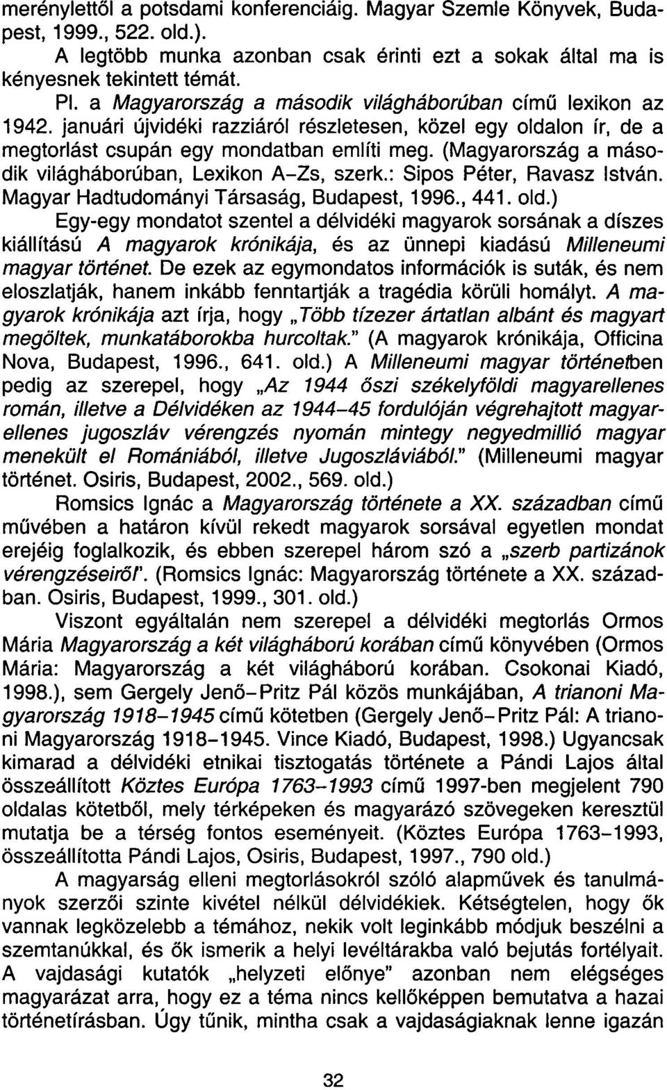 (Magyarország a második világháborúban, Lexikon A-Zs, szerk.: Sipos Péter, Ravasz István. Magyar Hadtudományi Társaság, Budapest, 1996., 441. old.