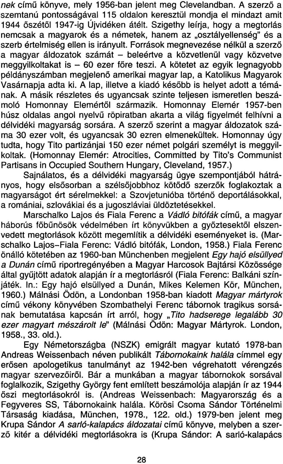 Források megnevezése nélkül a szerző a magyar áldozatok számát - beleértve a közvetlenül vagy közvetve meggyilkoltakat is - 60 ezer főre teszi.