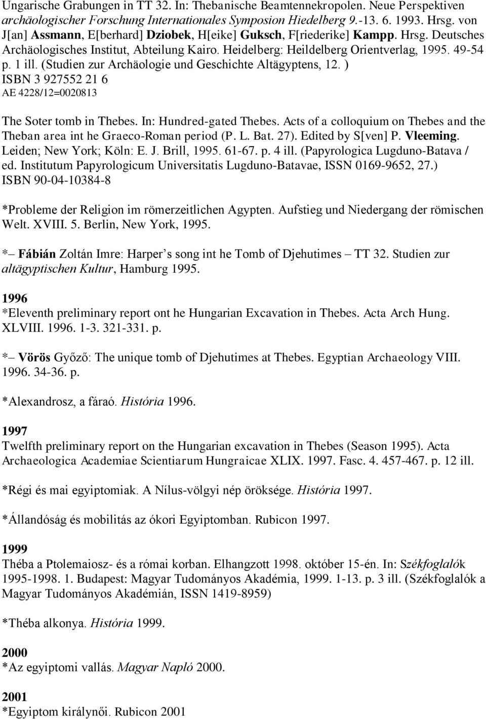 (Studien zur Archäologie und Geschichte Altägyptens, 12. ) ISBN 3 927552 21 6 AE 4228/12=0020813 The Soter tomb in Thebes. In: Hundred-gated Thebes.