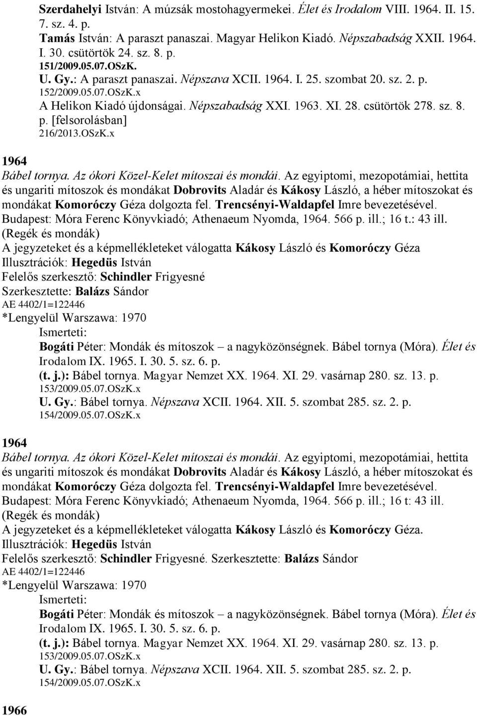 csütörtök 278. sz. 8. p. [felsorolásban] 216/2013.OSzK.x 1964 Bábel tornya. Az ókori Közel-Kelet mítoszai és mondái.