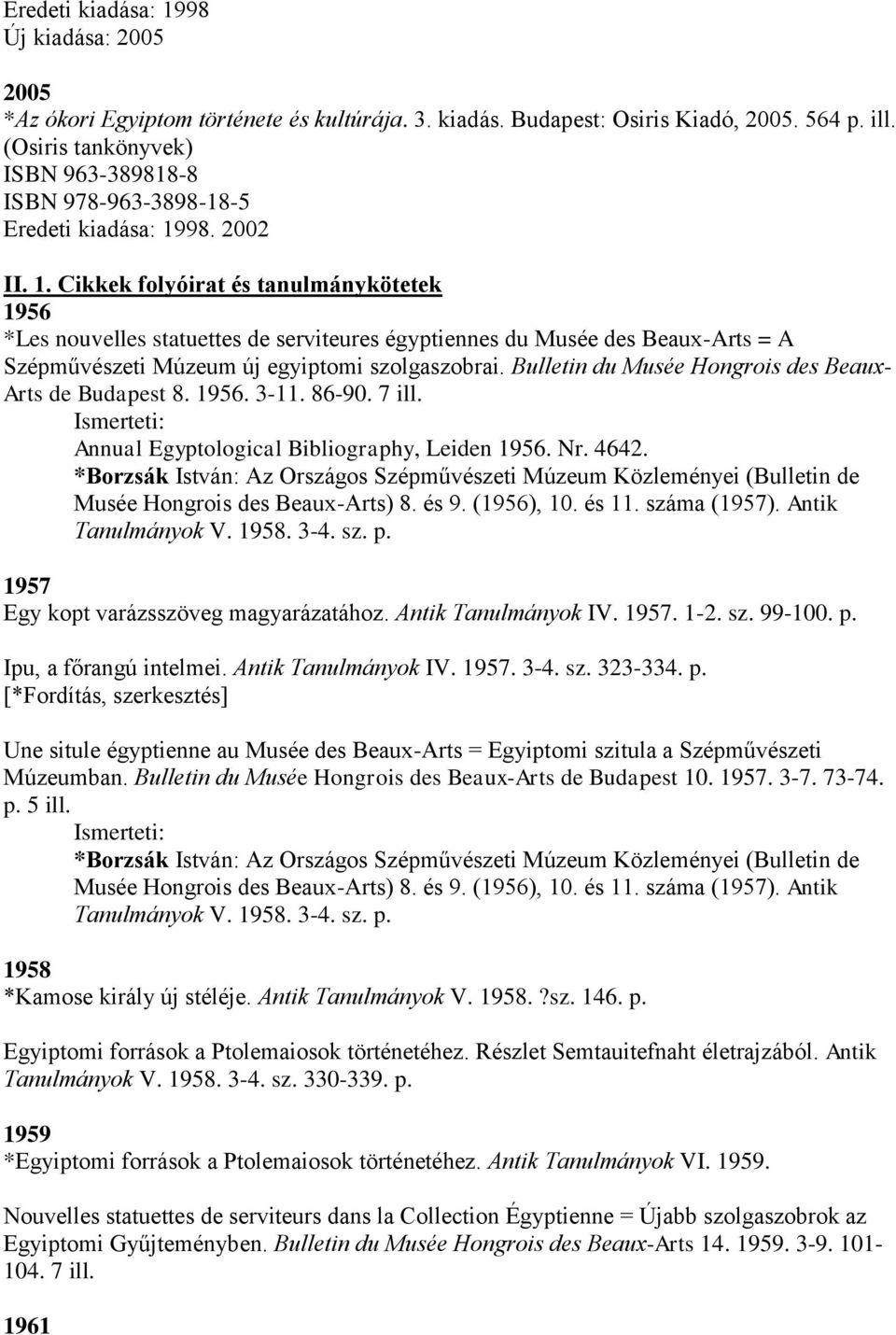 98. 2002 II. 1. Cikkek folyóirat és tanulmánykötetek 1956 *Les nouvelles statuettes de serviteures égyptiennes du Musée des Beaux-Arts = A Szépművészeti Múzeum új egyiptomi szolgaszobrai.