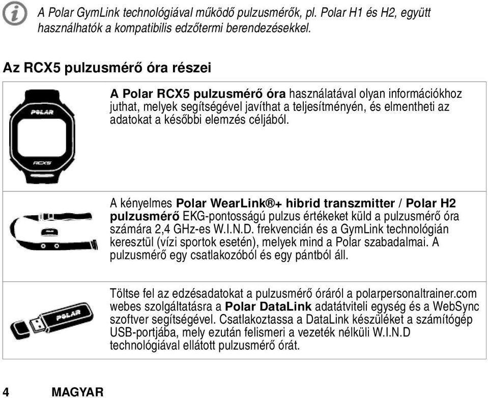 céljából. A kényelmes Polar WearLink + hibrid transzmitter / Polar H2 pulzusmérő EKG-pontosságú pulzus értékeket küld a pulzusmérő óra számára 2,4 GHz-es W.I.N.D.