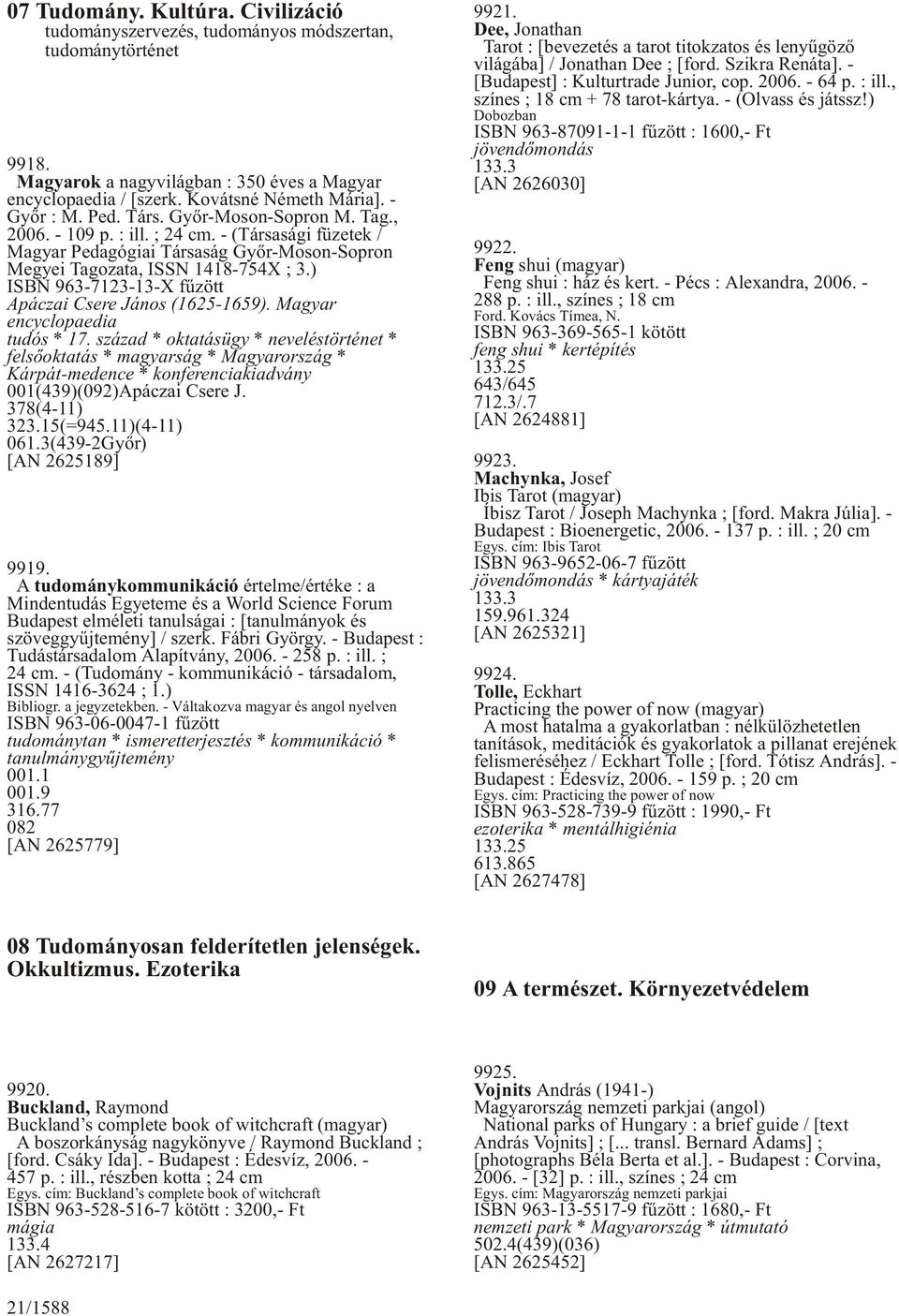 ) ISBN 963-7123-13-X fûzött Apáczai Csere János (1625-1659). Magyar encyclopaedia tudós * 17.