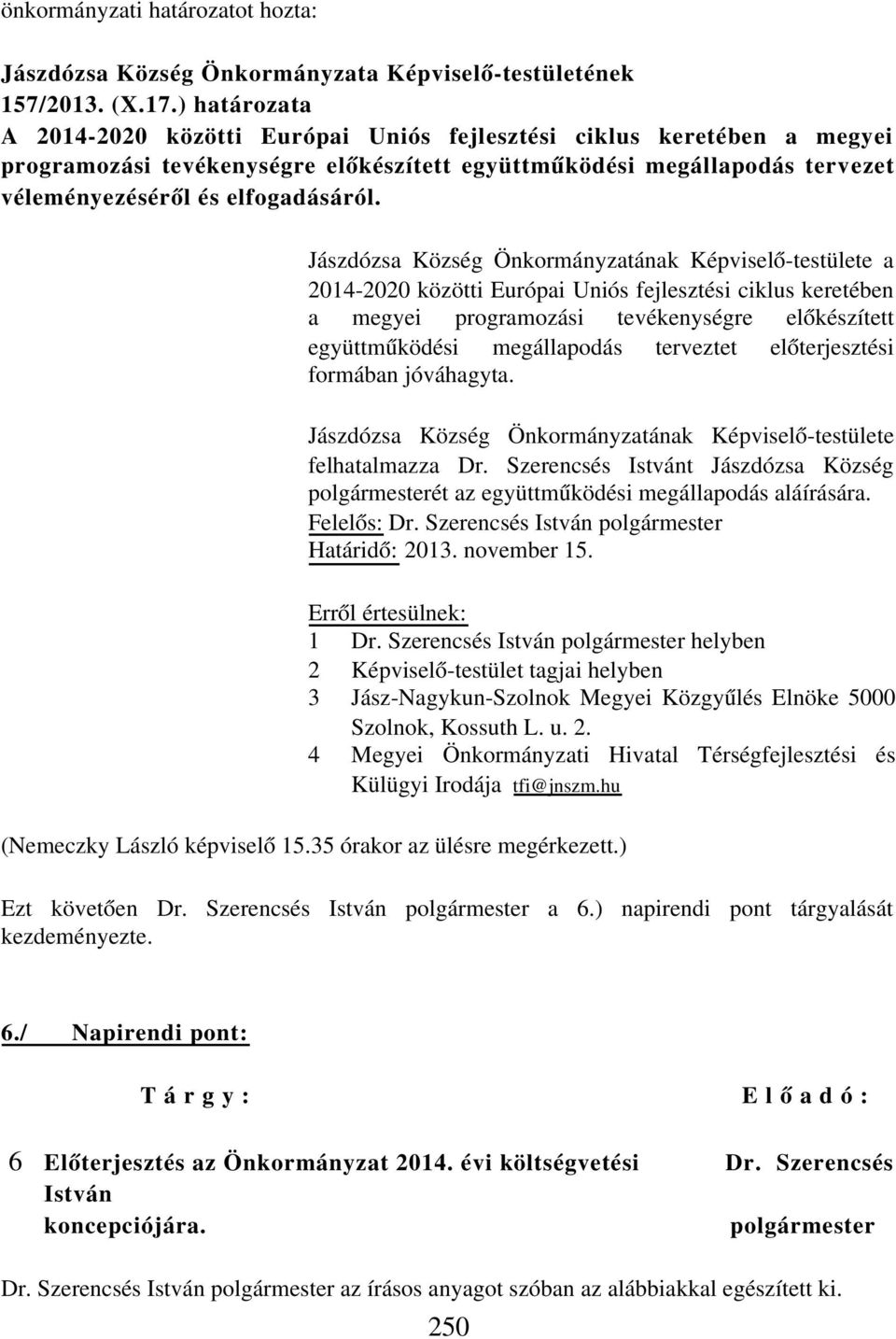 Jászdózsa Község Önkormányzatának Képviselő-testülete a 2014-2020 közötti Európai Uniós fejlesztési ciklus keretében a megyei programozási tevékenységre előkészített együttműködési megállapodás