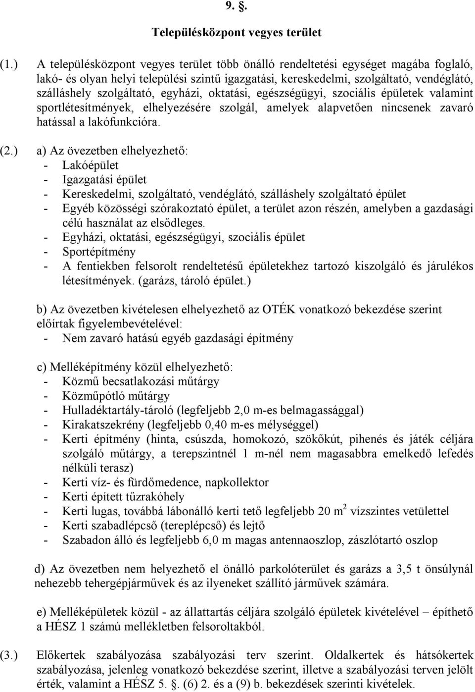 szolgáltató, egyházi, oktatási, egészségügyi, szociális épületek valamint sportlétesítmények, elhelyezésére szolgál, amelyek alapvetően nincsenek zavaró hatással a lakófunkcióra. (2.