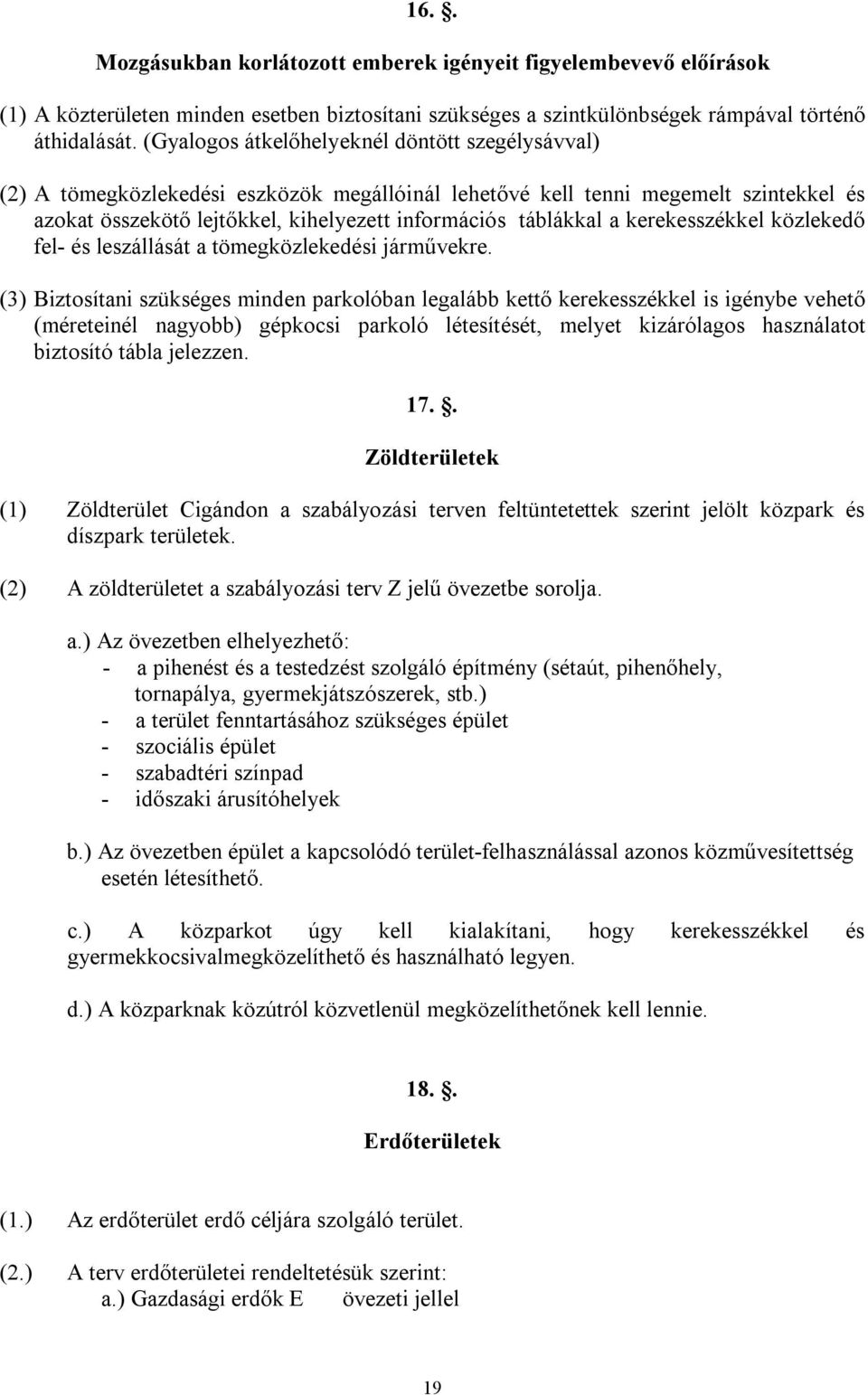 kerekesszékkel közlekedő fel- és leszállását a tömegközlekedési járművekre.