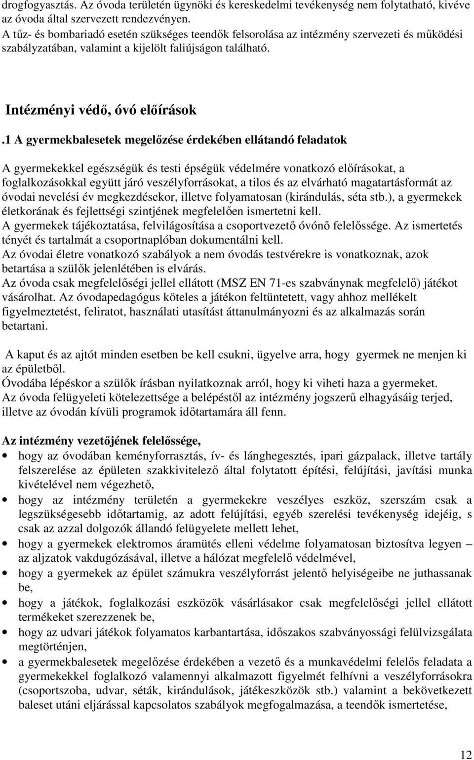 1 A gyermekbalesetek megelőzése érdekében ellátandó feladatok A gyermekekkel egészségük és testi épségük védelmére vonatkozó előírásokat, a foglalkozásokkal együtt járó veszélyforrásokat, a tilos és