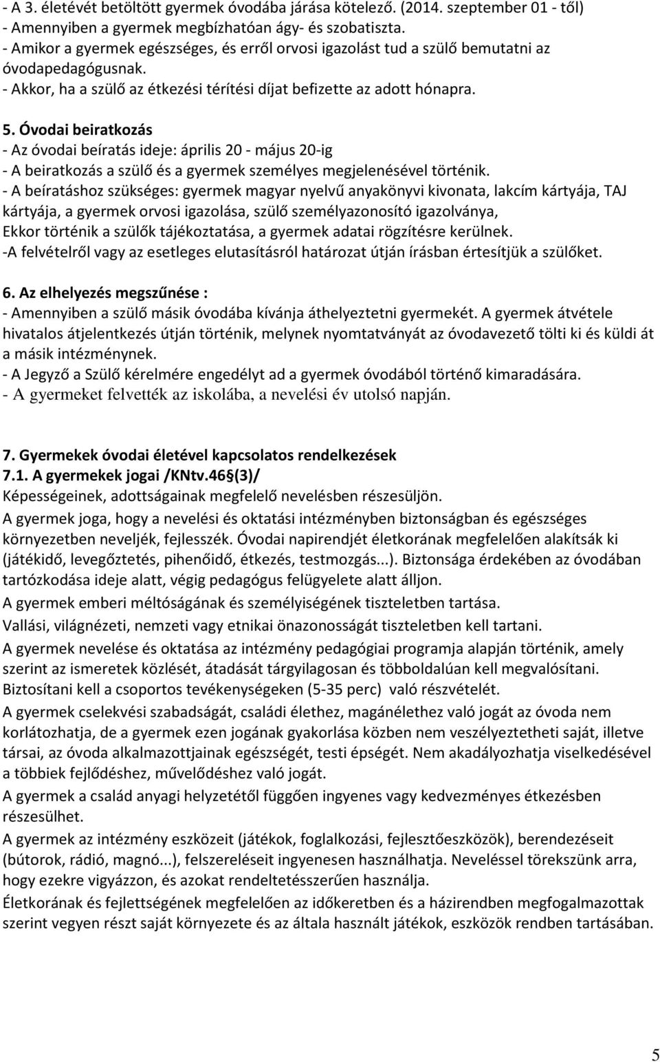 Óvodai beiratkozás - Az óvodai beíratás ideje: április 20 - május 20-ig - A beiratkozás a szülő és a gyermek személyes megjelenésével történik.