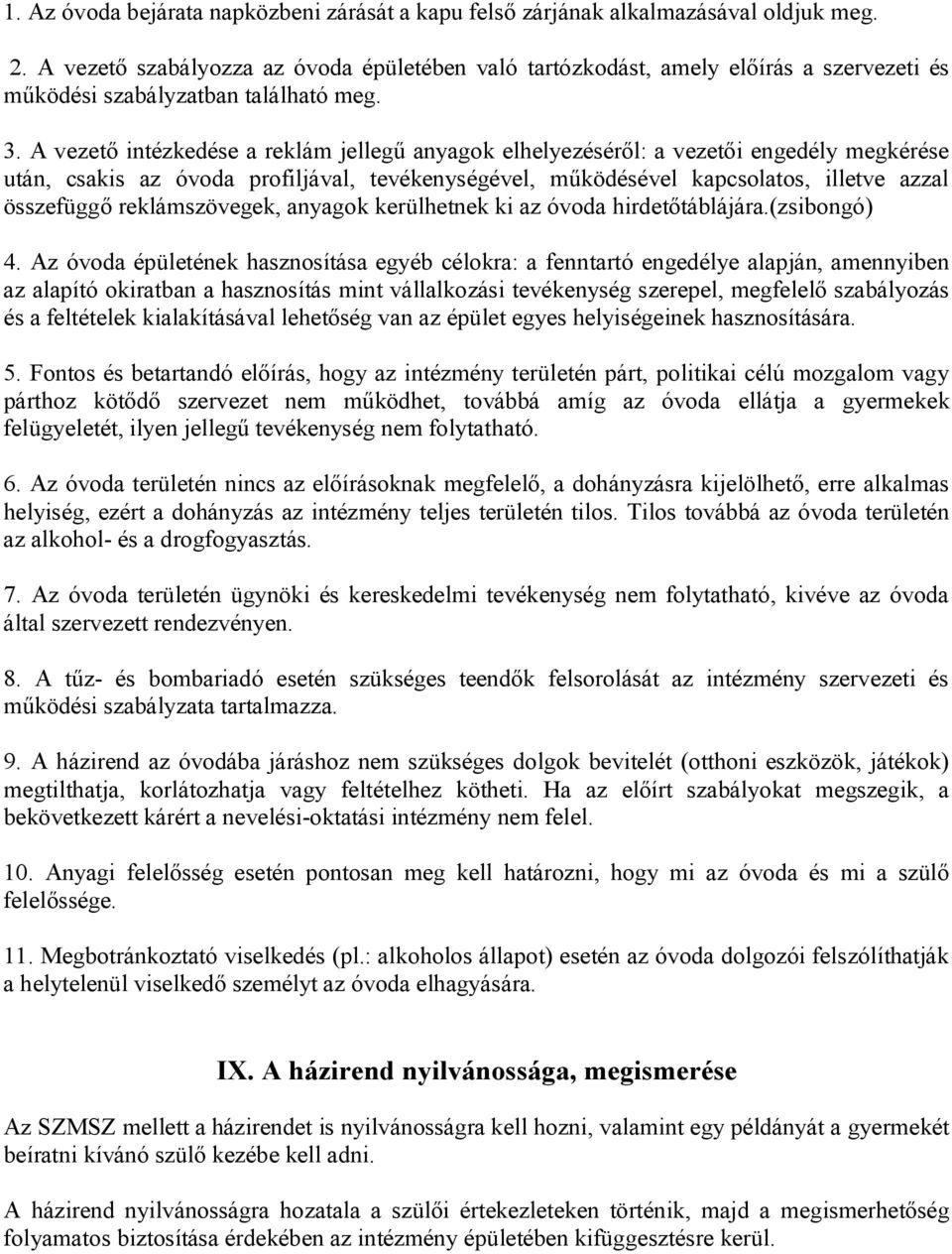 A vezető intézkedése a reklám jellegű anyagok elhelyezéséről: a vezetői engedély megkérése után, csakis az óvoda profiljával, tevékenységével, működésével kapcsolatos, illetve azzal összefüggő