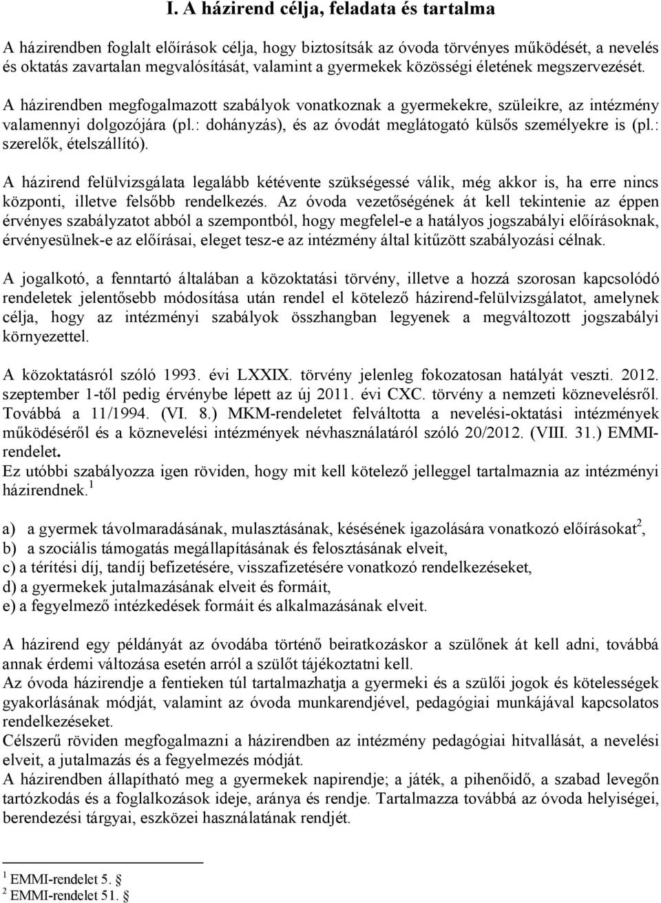 : dohányzás), és az óvodát meglátogató külsős személyekre is (pl.: szerelők, ételszállító).