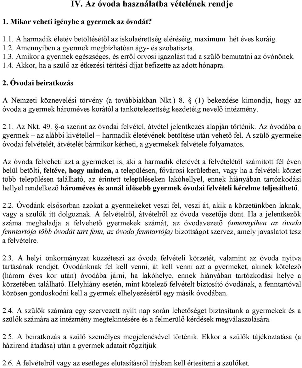 Akkor, ha a szülő az étkezési térítési díjat befizette az adott hónapra. 2. Óvodai beiratkozás A Nemzeti köznevelési törvény (a továbbiakban Nkt.) 8.