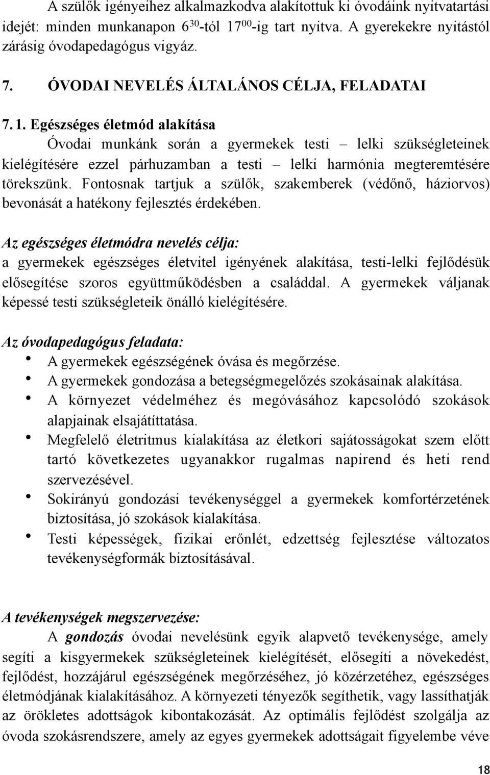 Egészséges életmód alakítása Óvodai munkánk során a gyermekek testi lelki szükségleteinek kielégítésére ezzel párhuzamban a testi lelki harmónia megteremtésére törekszünk.