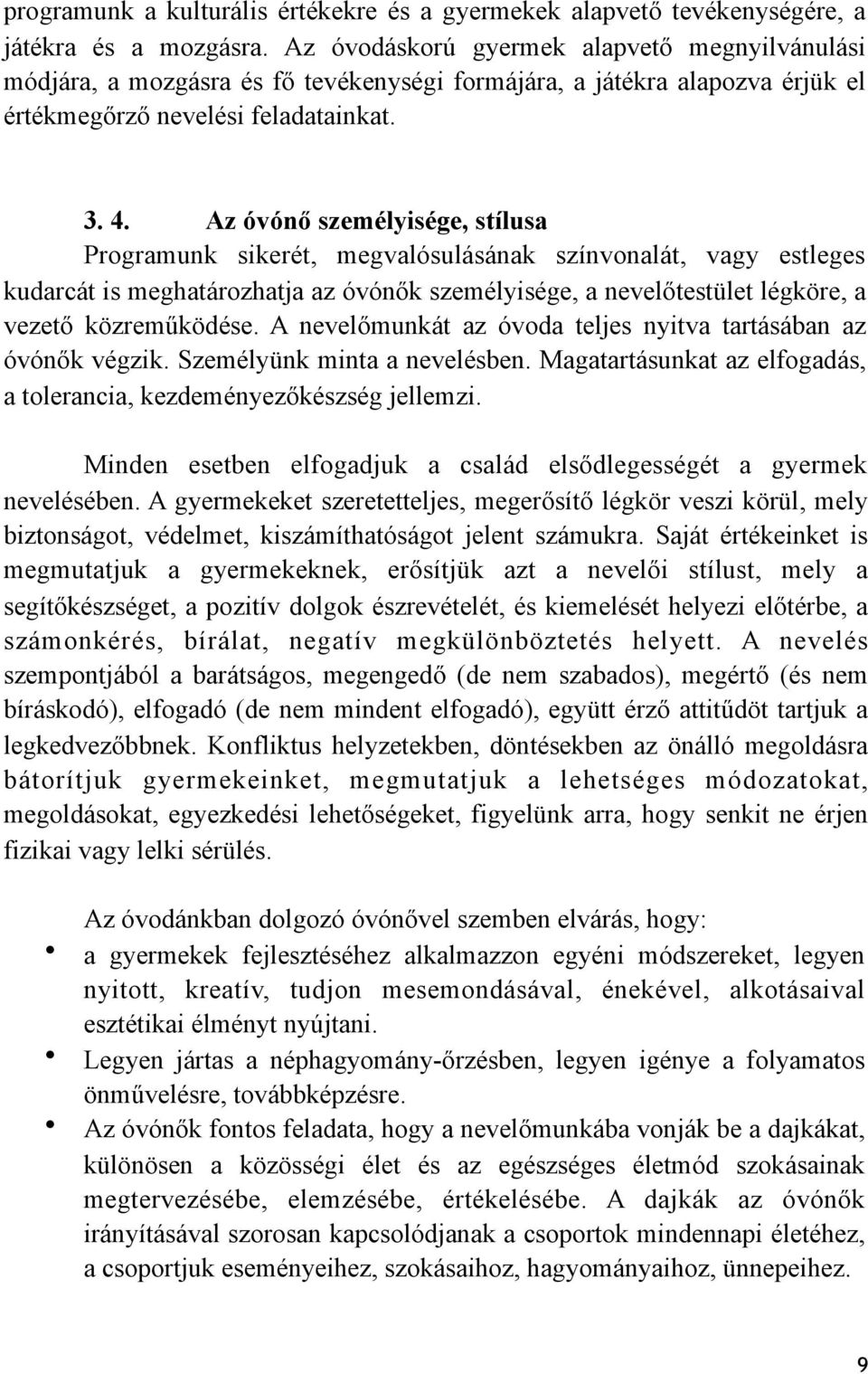 Az óvónő személyisége, stílusa Programunk sikerét, megvalósulásának színvonalát, vagy estleges kudarcát is meghatározhatja az óvónők személyisége, a nevelőtestület légköre, a vezető közreműködése.