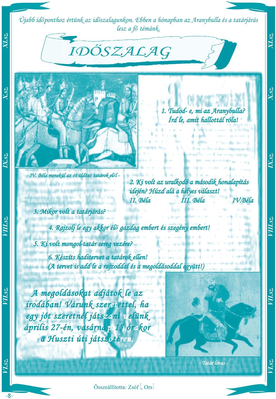 Várunk szeretettel, ha egy jót szeretnél játszani v elünk április 27-én, vasárna p 15 órakor a Huszti úti játszótéren. 1. Tudod- e, mi az Aranybulla? Írd le, amit hallottál róla! 2. Ki volt az uralkodó a második honalapítás idején?