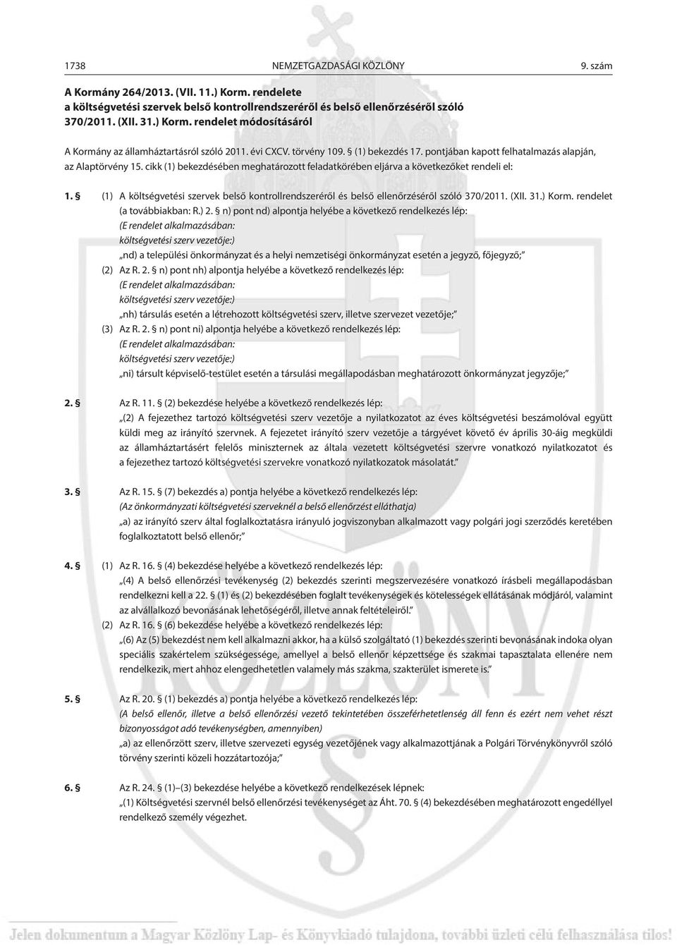 (1) A költségvetési szervek belső kontrollrendszeréről és belső ellenőrzéséről szóló 370/2011. (XII. 31.) Korm. rendelet (a továbbiakban: R.) 2.