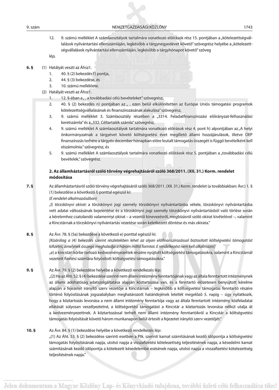 tárgyhónapot követő szöveg lép. 6. (1) Hatályát veszti az Áhsz1. 1. 40. (2) bekezdés f) pontja, 2. 44. (3) bekezdése, és 3. 10. számú melléklete. (2) Hatályát veszti az Áhsz1. 1. 12.