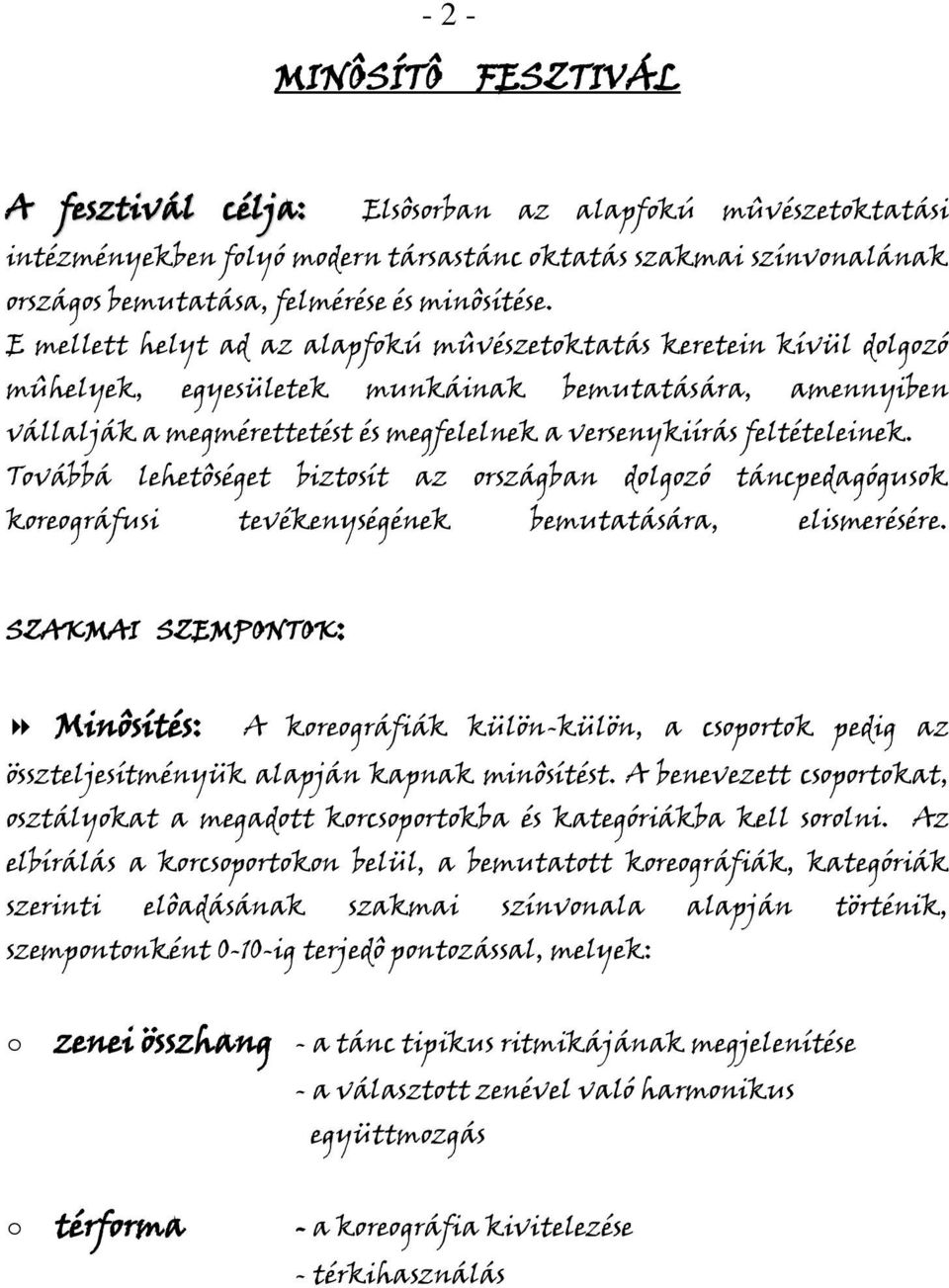 Tvábbá lehetôséget biztsít az rszágban dlgzó táncpedagógusk kregráfusi tevékenységének bemutatására, elismerésére.