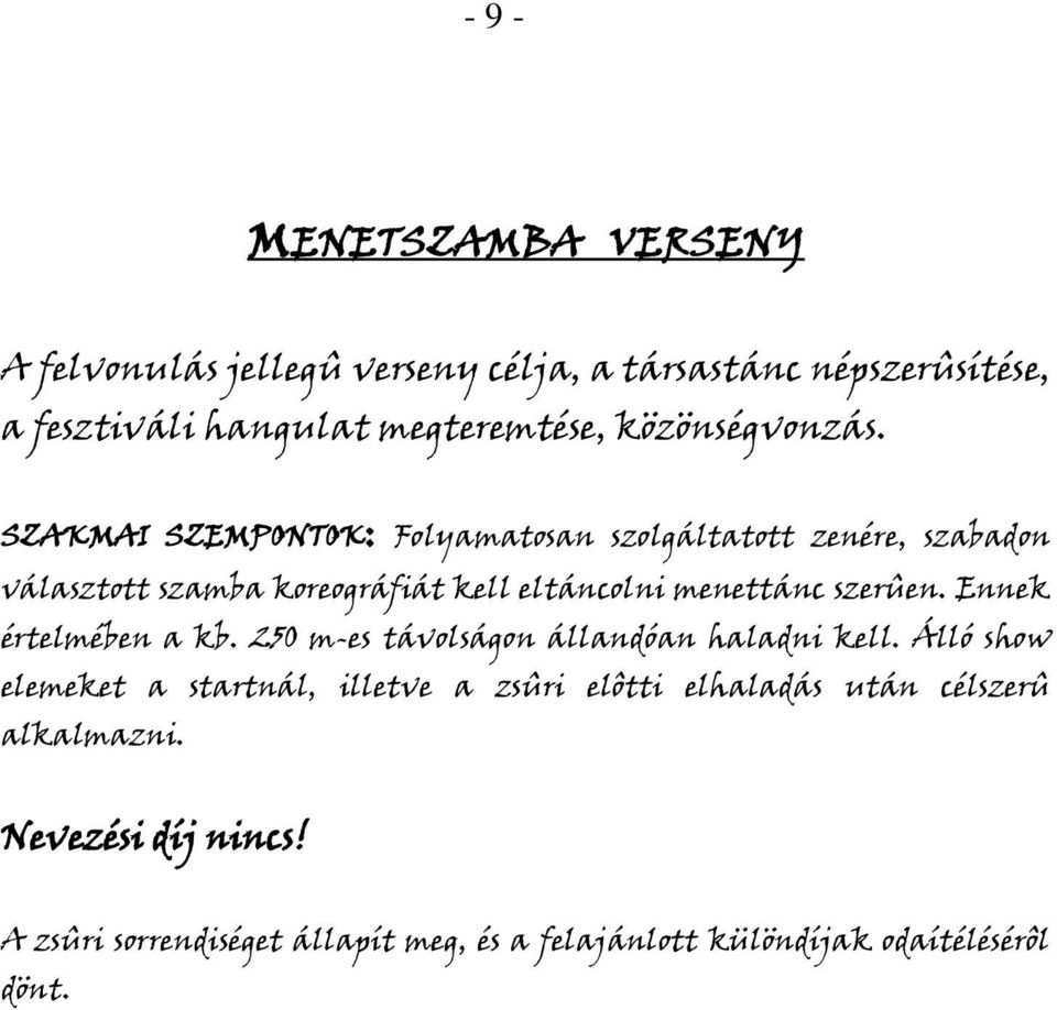 SZAKMAI SZEMPONTOK: Flyamatsan szlgáltattt zenére, szabadn választtt szamba kregráfiát kell eltánclni menettánc szerûen.