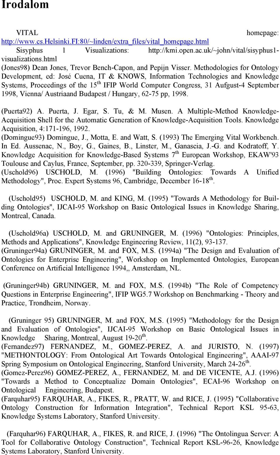 Methodologies for Ontology Development, ed: José Cuena, IT & KNOWS, Information Technologies and Knowledge Systems, Proceedings of the 15 th IFIP World Computer Congress, 31 Aufgust-4 September 1998,