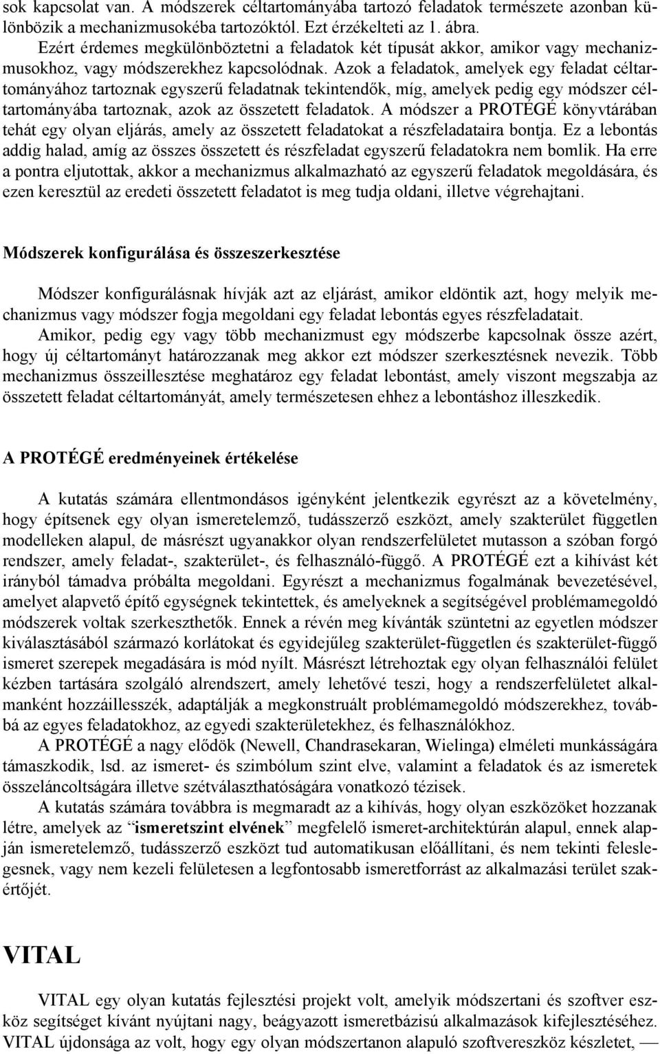 Azok a feladatok, amelyek egy feladat céltartományához tartoznak egyszerű feladatnak tekintendők, míg, amelyek pedig egy módszer céltartományába tartoznak, azok az összetett feladatok.