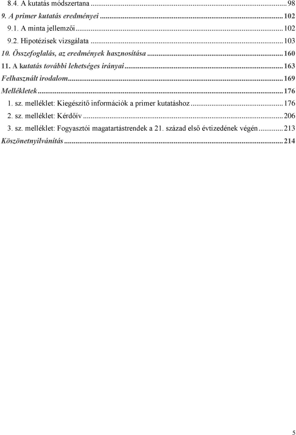 .. 163 Felhasznált irodalom... 169 Mellékletek... 176 1. sz. melléklet: Kiegészítő információk a primer kutatáshoz... 176 2.