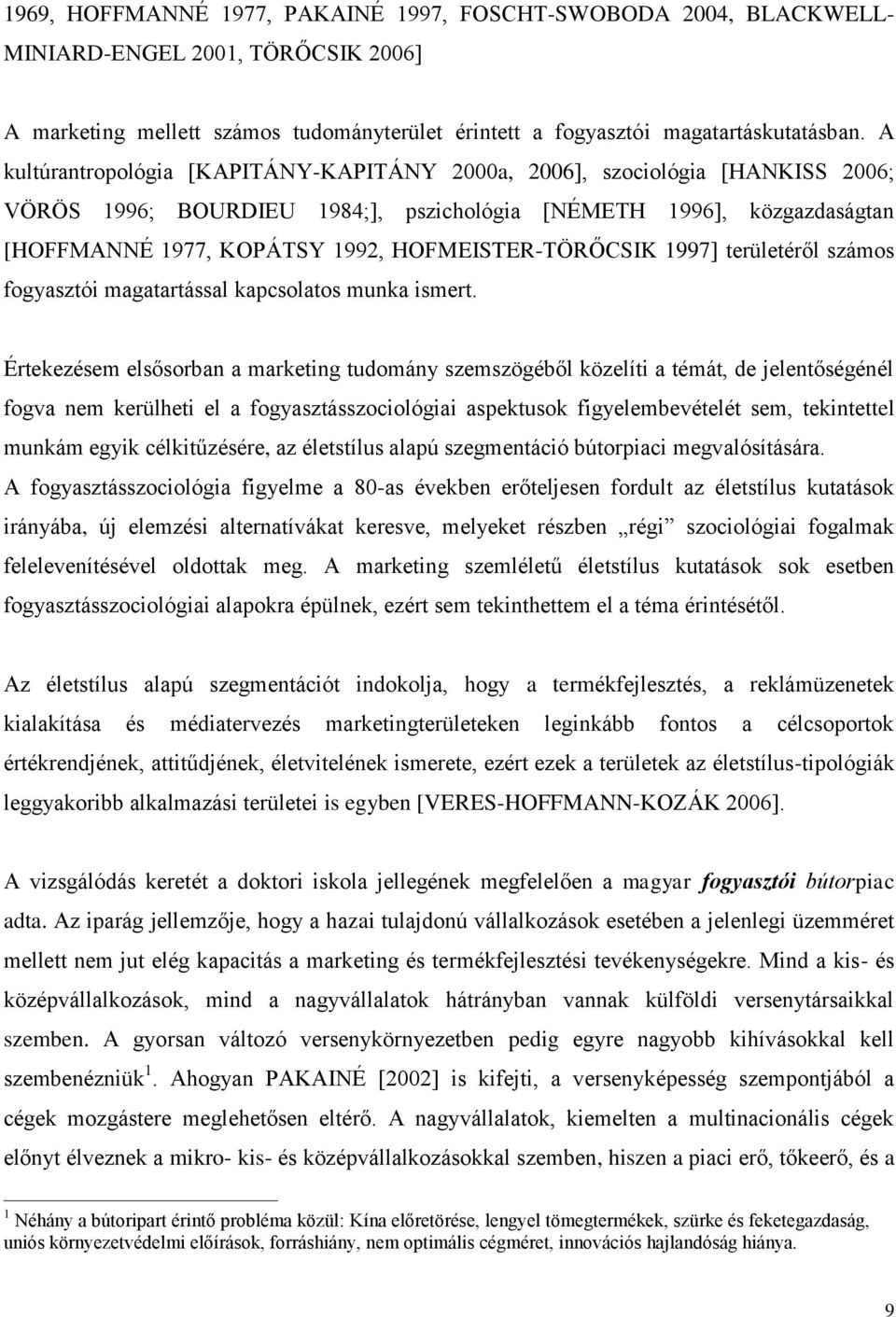 HOFMEISTER-TÖRŐCSIK 1997] területéről számos fogyasztói magatartással kapcsolatos munka ismert.