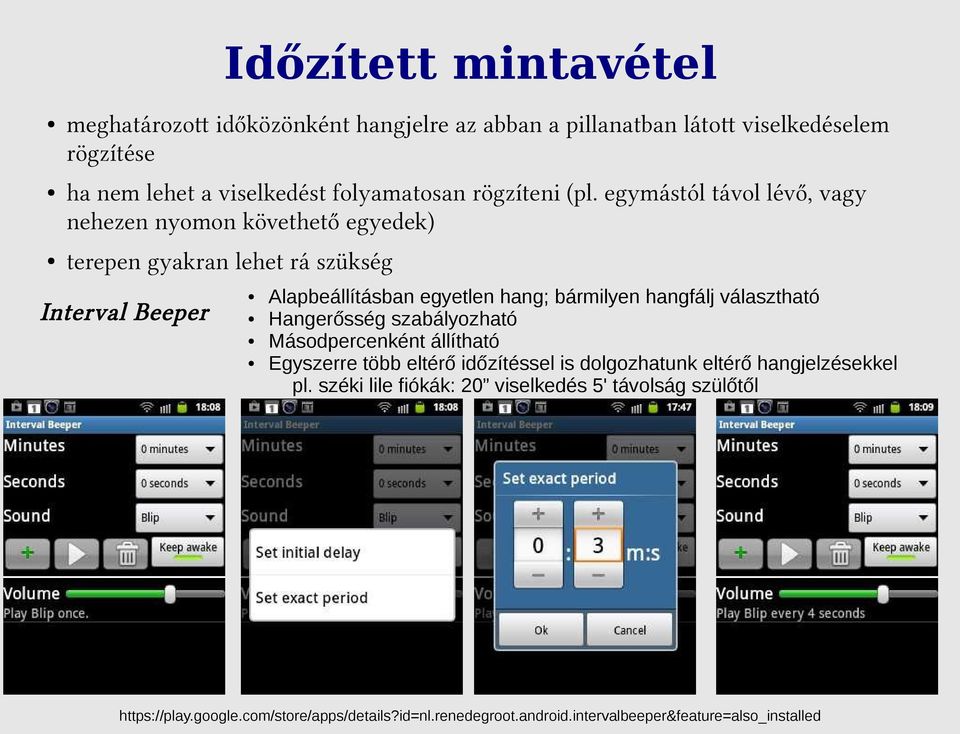 egymástól távol lévő, vagy nehezen nyomon követhető egyedek) terepen gyakran lehet rá szükség Interval Beeper Alapbeállításban egyetlen hang; bármilyen