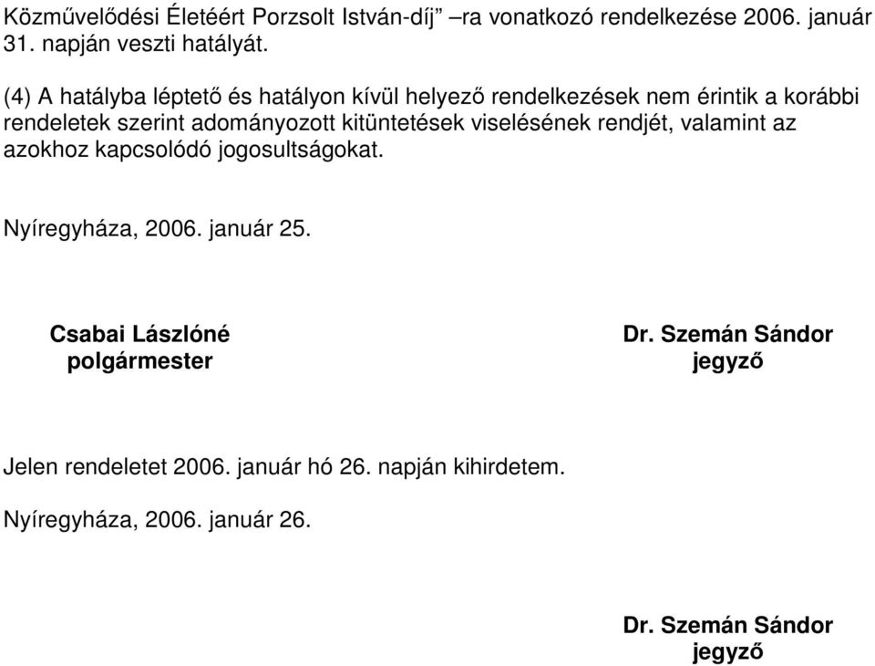 kitüntetések viselésének rendjét, valamint az azokhoz kapcsolódó jogosultságokat., 2006. január 25.