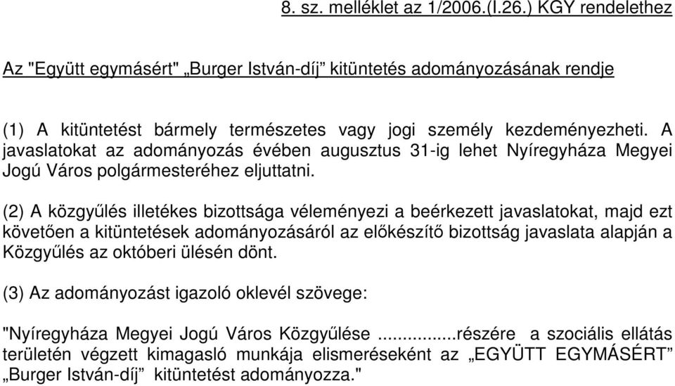 A javaslatokat az adományozás évében augusztus 31-ig lehet Megyei Jogú Város polgármesteréhez eljuttatni.